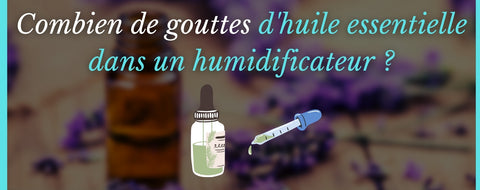 Combien de gouttes d'huile essentielle dans un humidificateur diffuseur ?