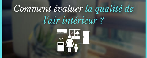 Comment évaluer la qualité de l'air intérieur ?