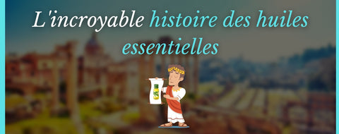 L'incroyable histoire des huiles essentielles