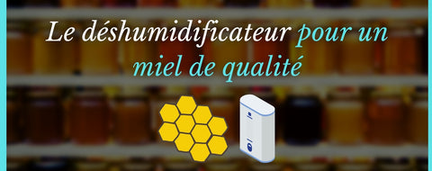 Le déshumidificateur pour un miel de qualité